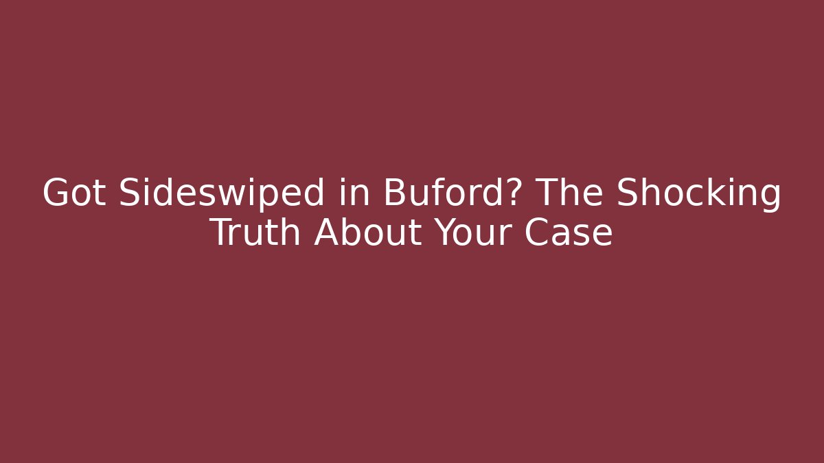 Got Sideswiped in Buford? The Shocking Truth About Your Case - WealthxGroup