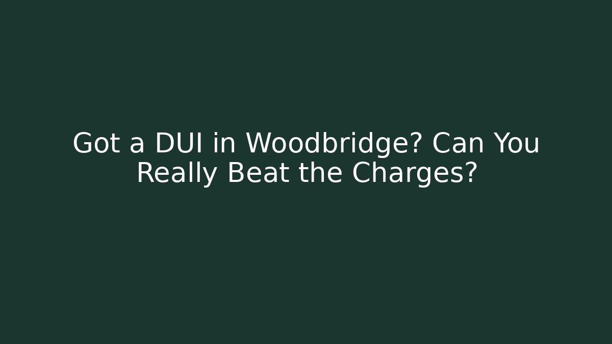 Got a DUI in Woodbridge? Can You Really Beat the Charges? - WealthxGroup