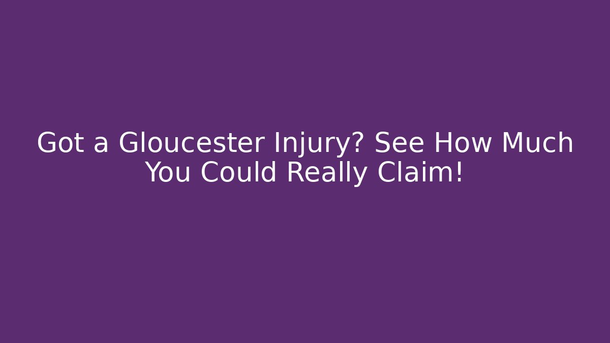 Got a Gloucester Injury? See How Much You Could Really Claim!