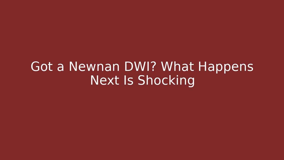 Got a Newnan DWI? What Happens Next Is Shocking - WealthxGroup