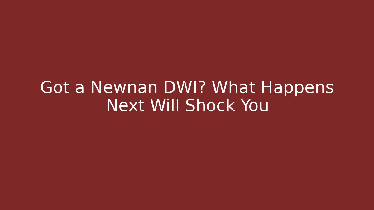 Got a Newnan DWI? What Happens Next Will Shock You - WealthxGroup
