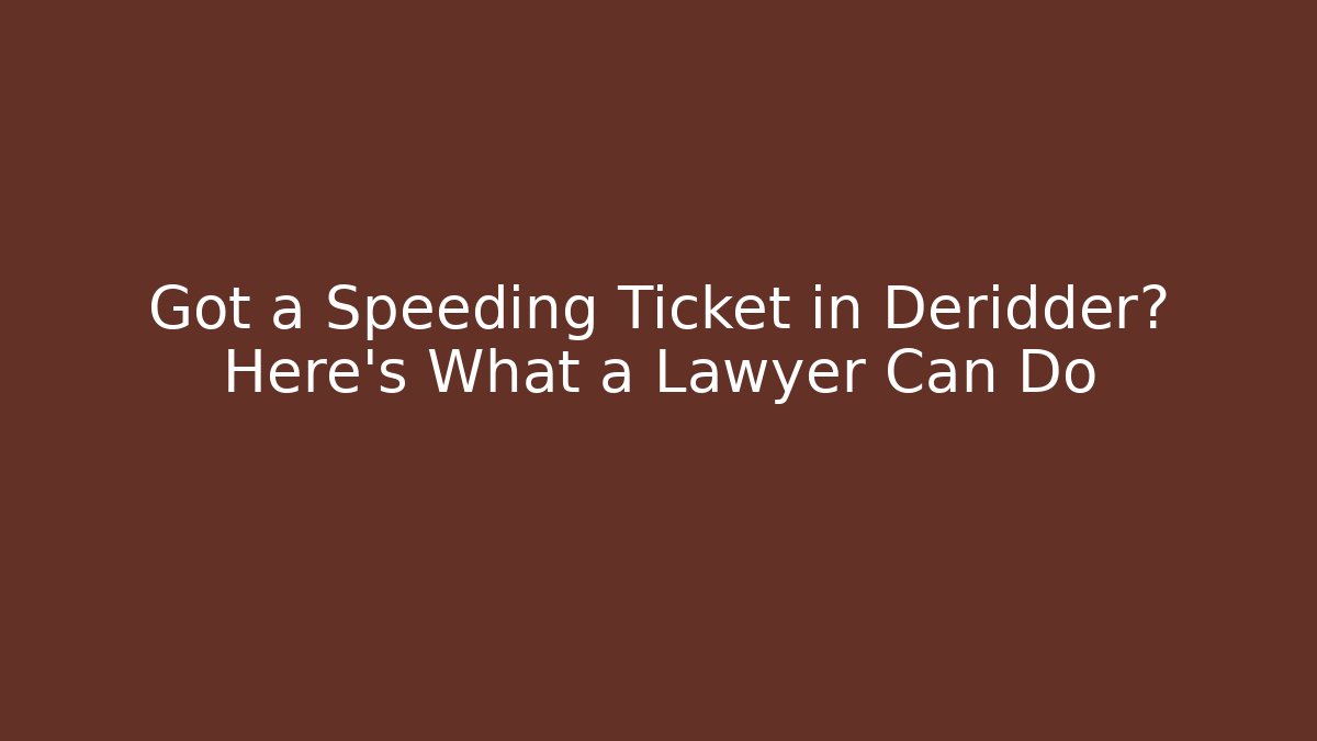 Got a Speeding Ticket in Deridder? Here’s What a Lawyer Can Do