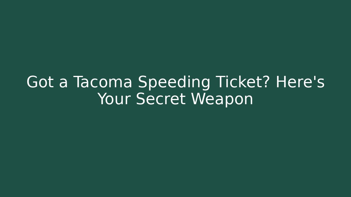Got a Tacoma Speeding Ticket? Here's Your Secret Weapon