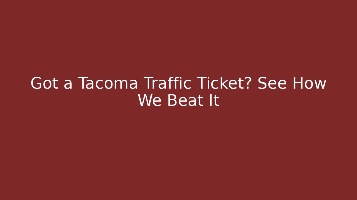 Got a Tacoma Traffic Ticket? See How We Beat It - WealthxGroup