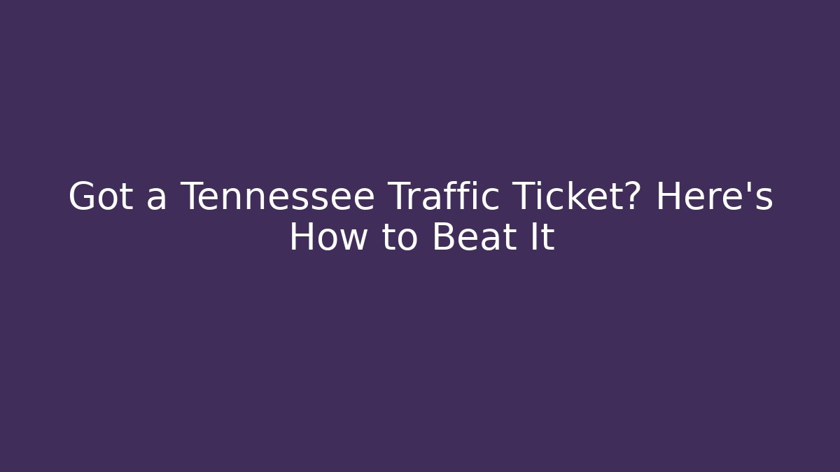 Got a Tennessee Traffic Ticket? Here’s How to Beat It - WealthxGroup