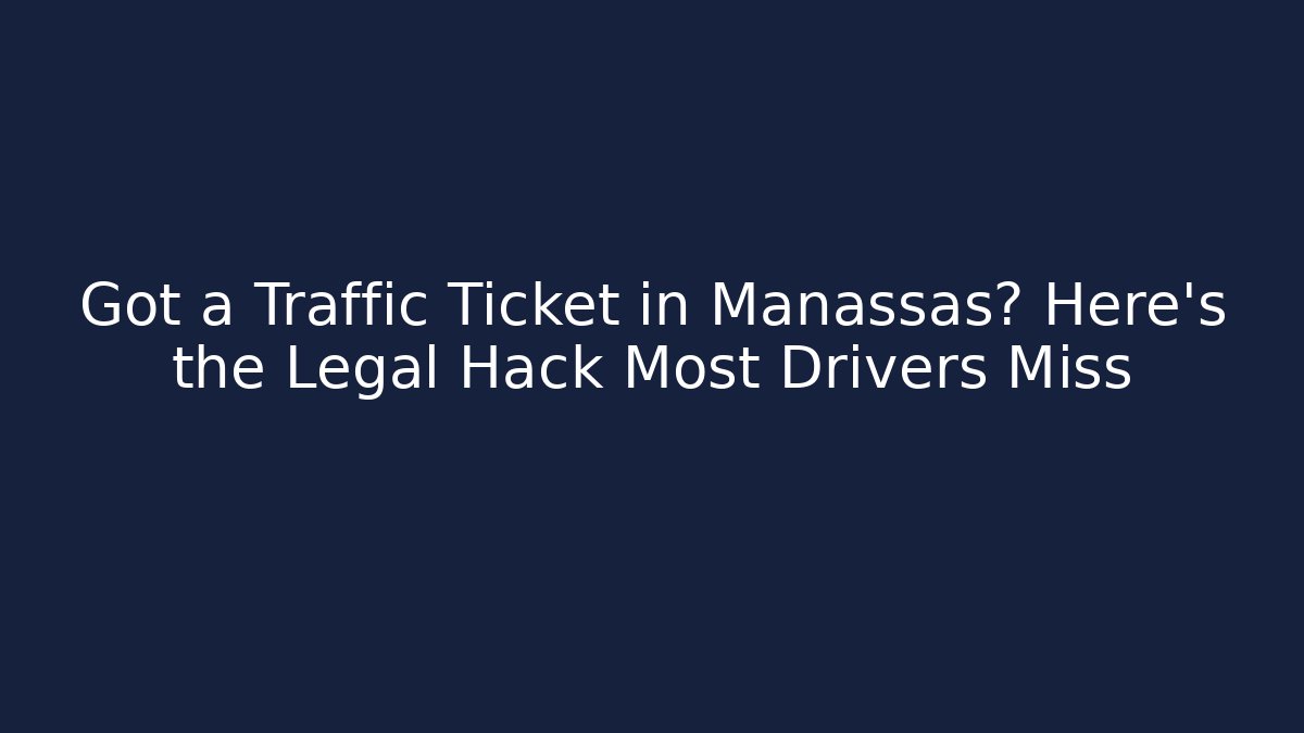 Got a Traffic Ticket in Manassas? Here’s the Legal Hack Most Drivers Miss