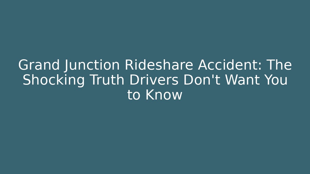 Grand Junction Rideshare Accident: The Shocking Truth Drivers Don’t Want You to Know