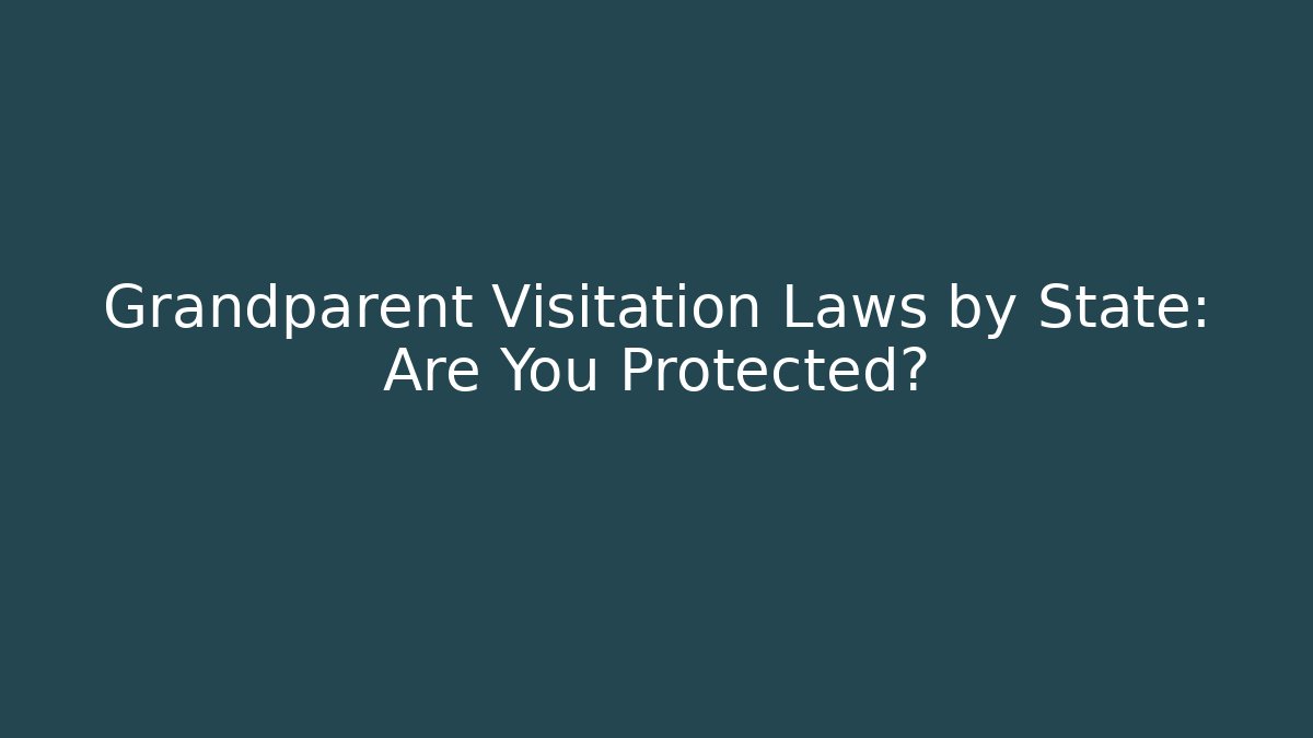 Grandparent Visitation Laws by State: Are You Protected? - WealthxGroup