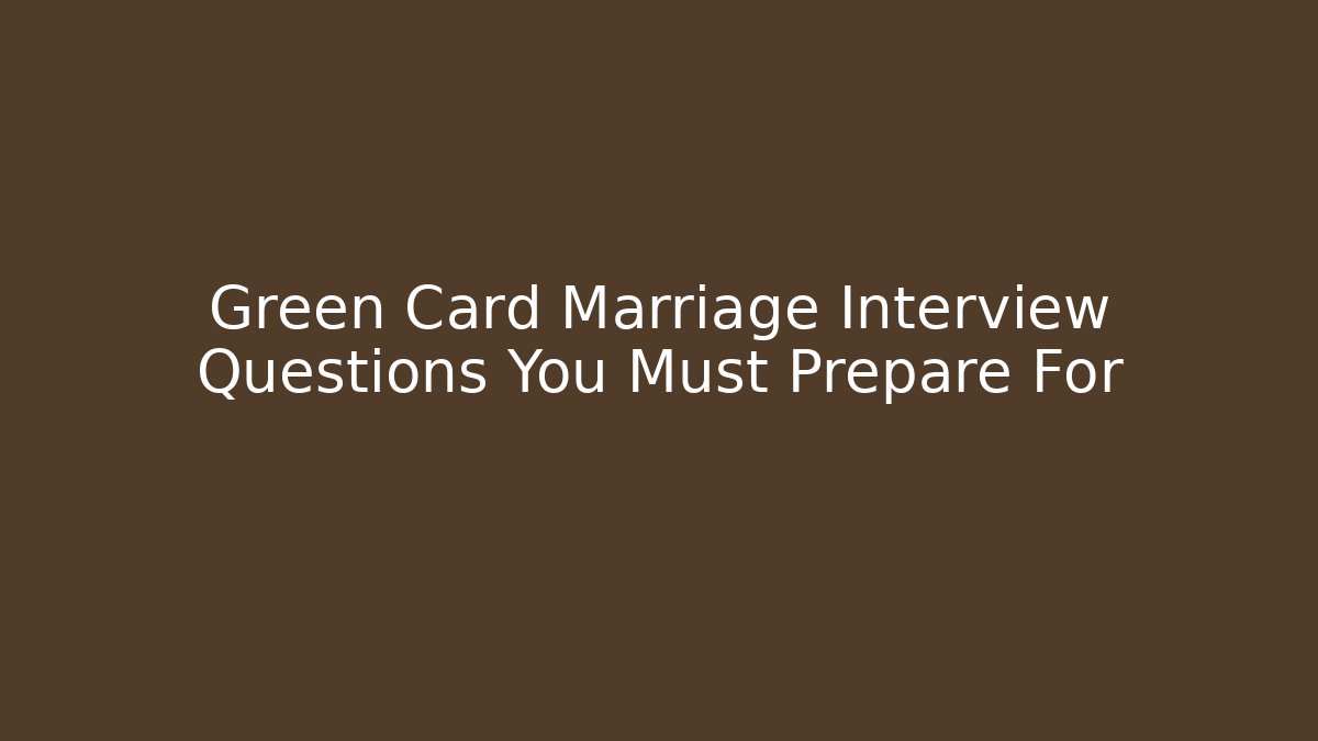 Green Card Marriage Interview Questions You Must Prepare For - WealthxGroup