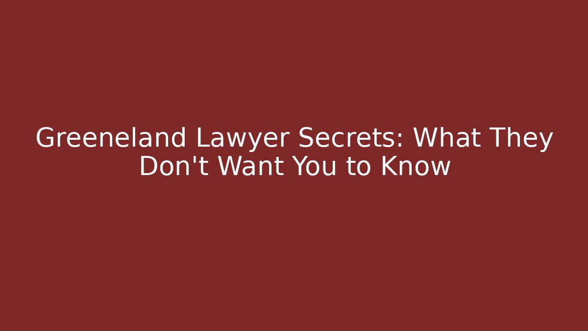 Greeneland Lawyer Secrets: What They Don’t Want You to Know