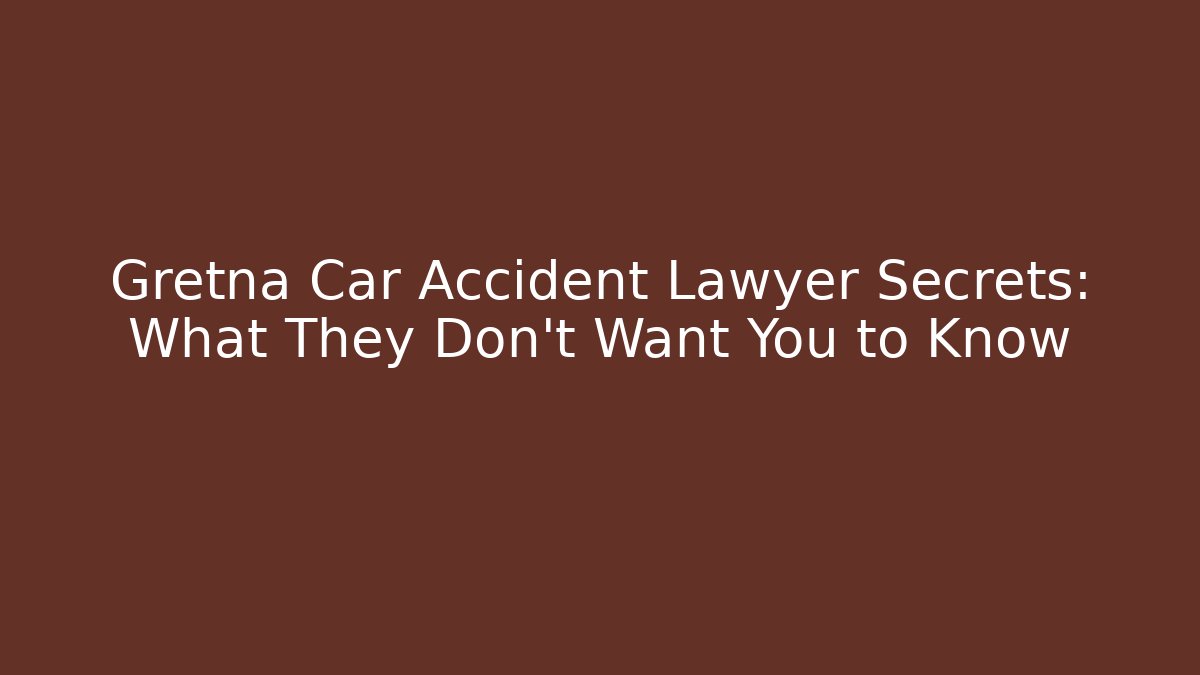Gretna Car Accident Lawyer Secrets: What They Don't Want You to Know - WealthxGroup