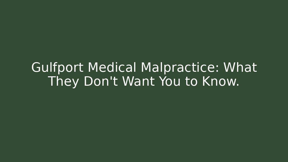 Gulfport Medical Malpractice: What They Don't Want You to Know.