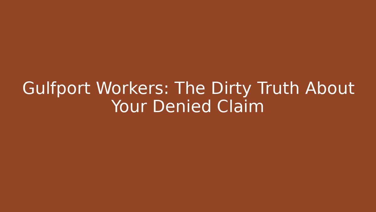 Gulfport Workers: The Dirty Truth About Your Denied Claim - WealthxGroup