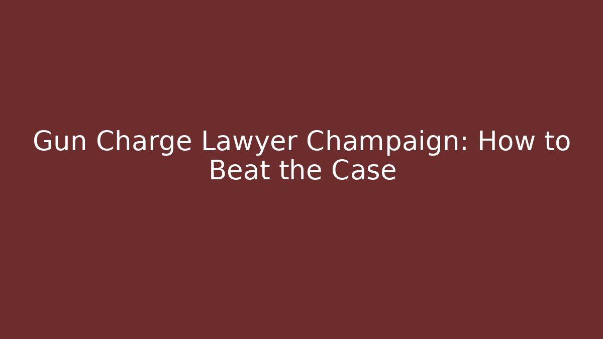 Gun Charge Lawyer Champaign: How to Beat the Case - WealthxGroup