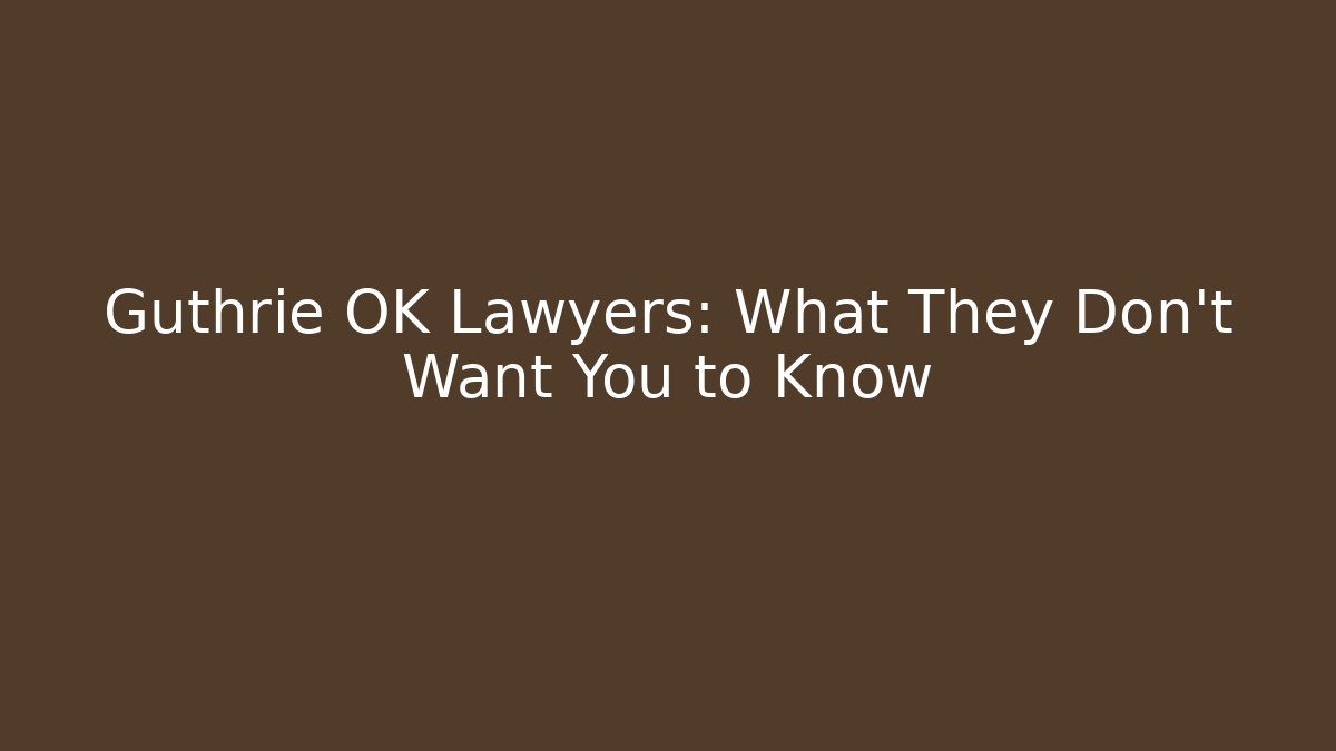 Guthrie OK Lawyers: What They Don’t Want You to Know