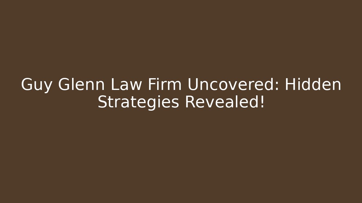 Guy Glenn Law Firm Uncovered: Hidden Strategies Revealed!