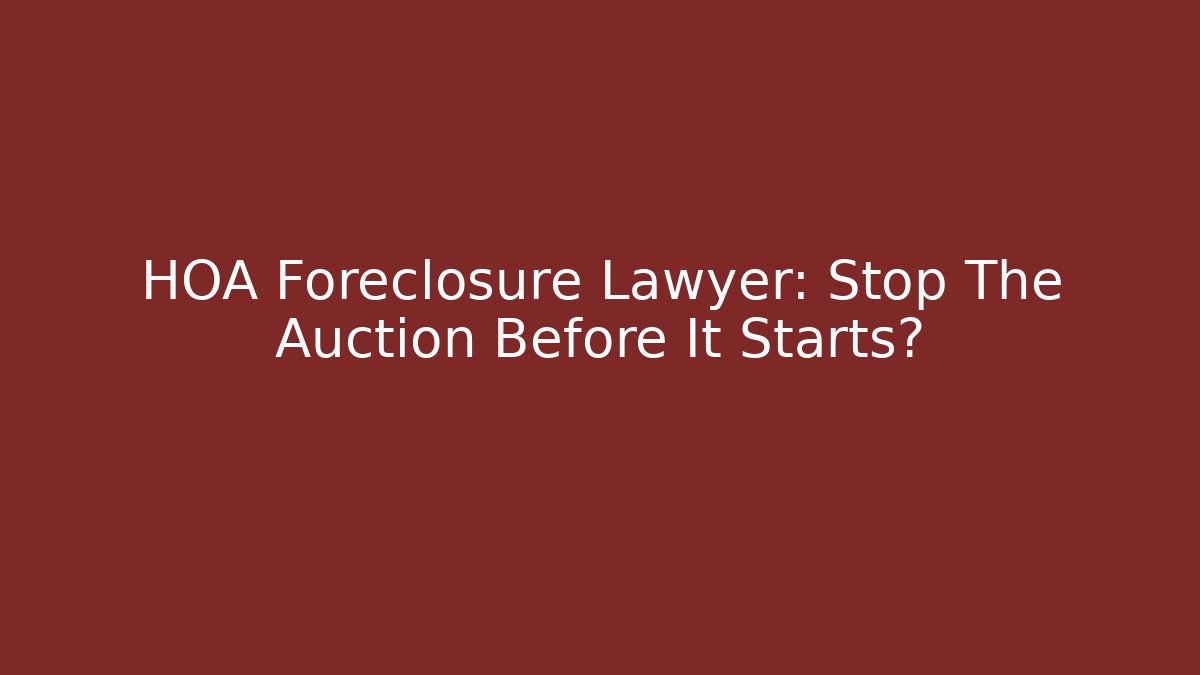 HOA Foreclosure Lawyer: Stop The Auction Before It Starts? - WealthxGroup