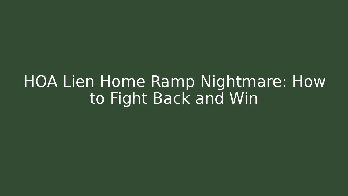 HOA Lien Home Ramp Nightmare: How to Fight Back and Win - WealthxGroup