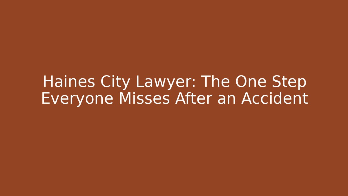 Haines City Lawyer: The One Step Everyone Misses After an Accident
