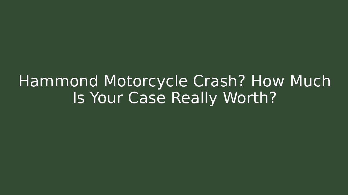 Hammond Motorcycle Crash? How Much Is Your Case Really Worth? - WealthxGroup