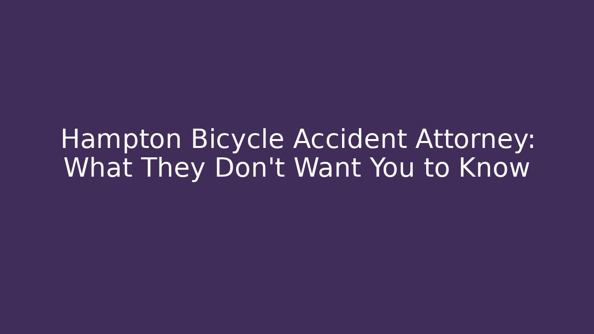 Hampton Bicycle Accident Attorney: What They Don't Want You to Know