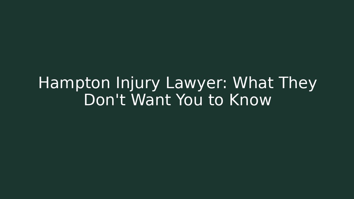 Hampton Injury Lawyer: What They Don’t Want You to Know