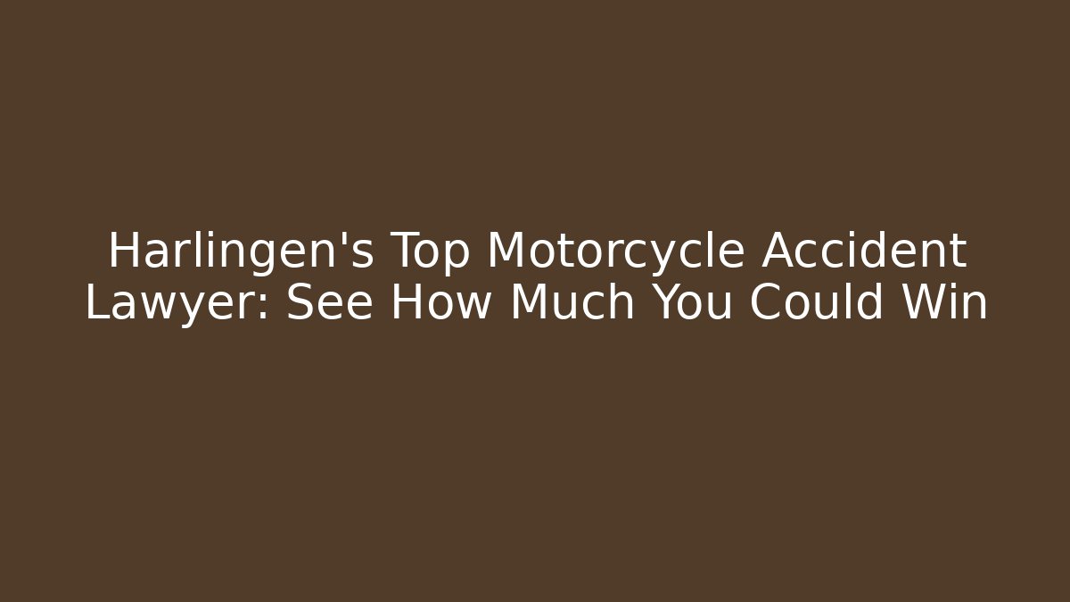Harlingen's Top Motorcycle Accident Lawyer: See How Much You Could Win
