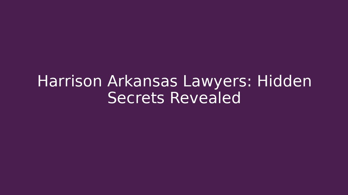 Harrison Arkansas Lawyers: Hidden Secrets Revealed