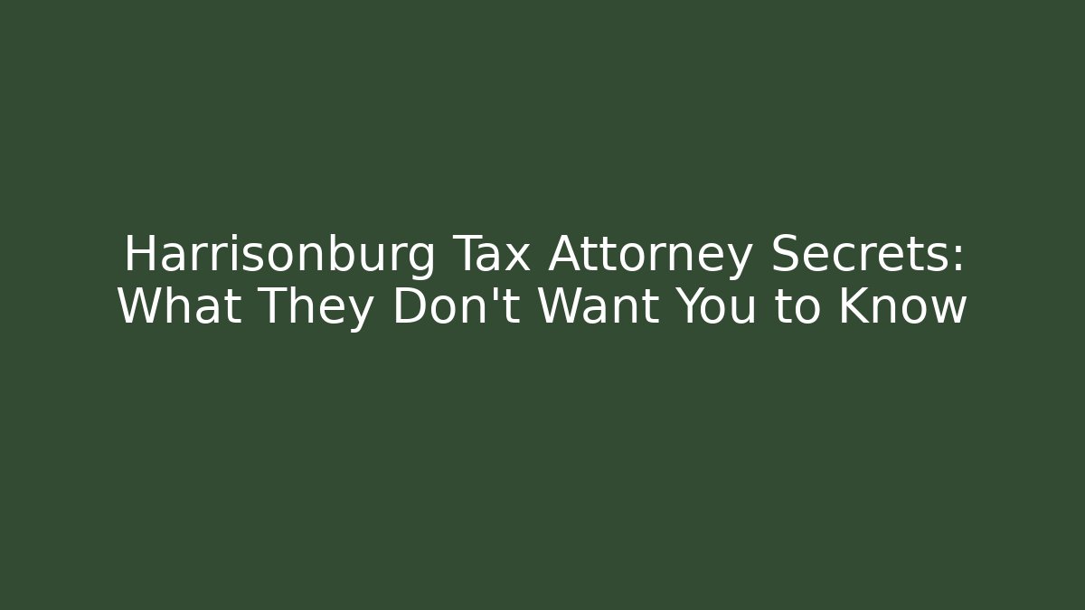 Harrisonburg Tax Attorney Secrets: What They Don't Want You to Know