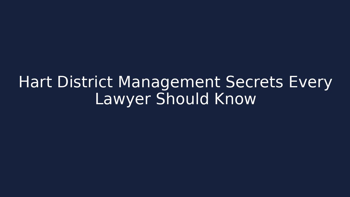 Hart District Management Secrets Every Lawyer Should Know