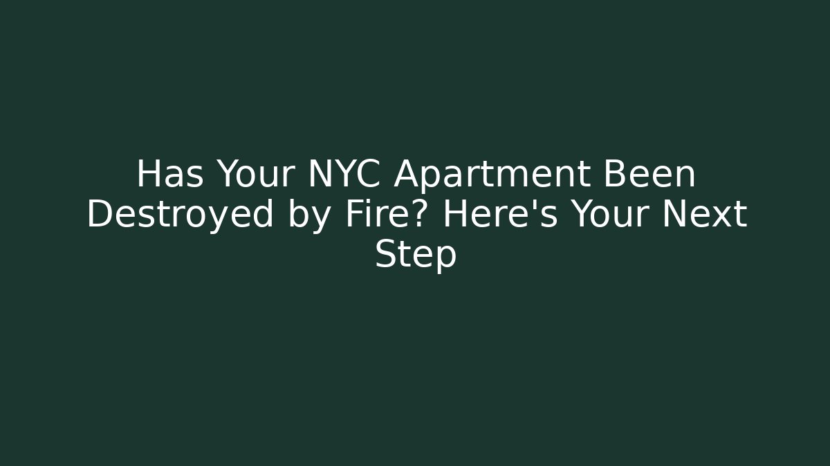 Has Your NYC Apartment Been Destroyed by Fire? Here’s Your Next Step