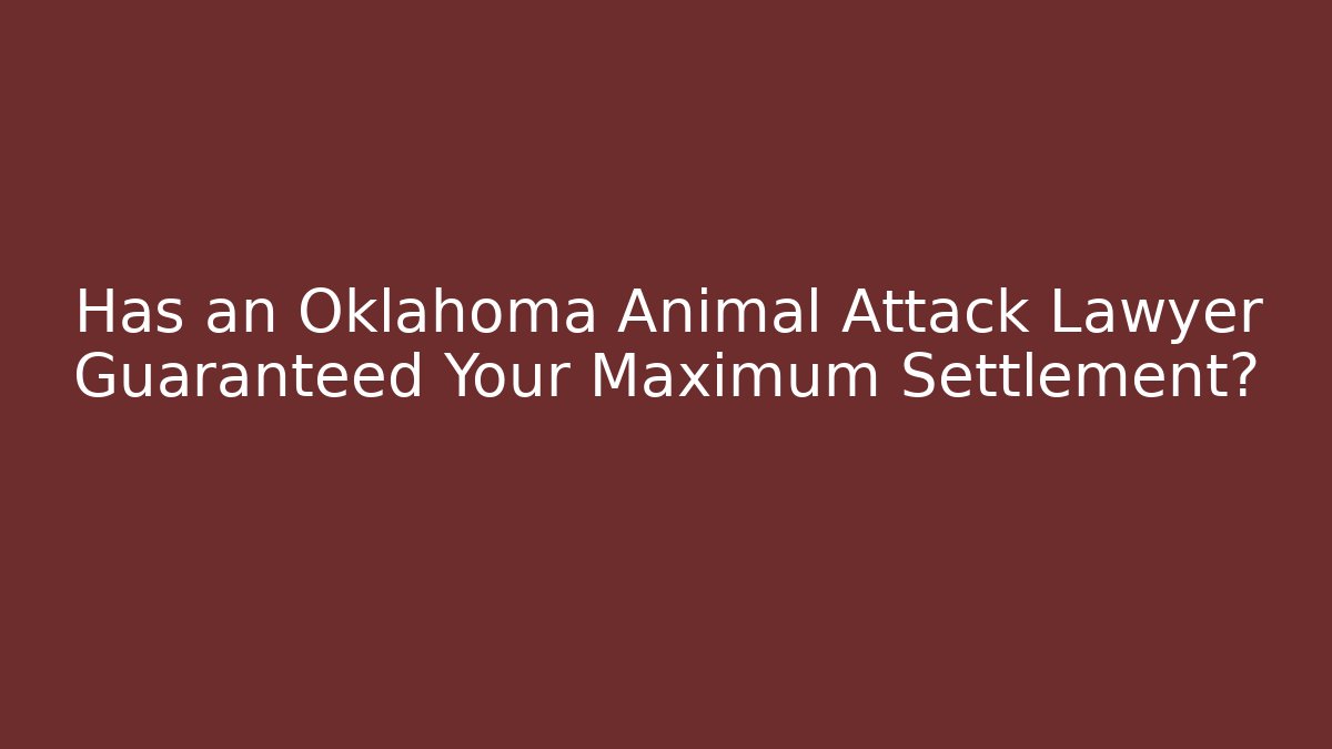 Has an Oklahoma Animal Attack Lawyer Guaranteed Your Maximum Settlement? - WealthxGroup