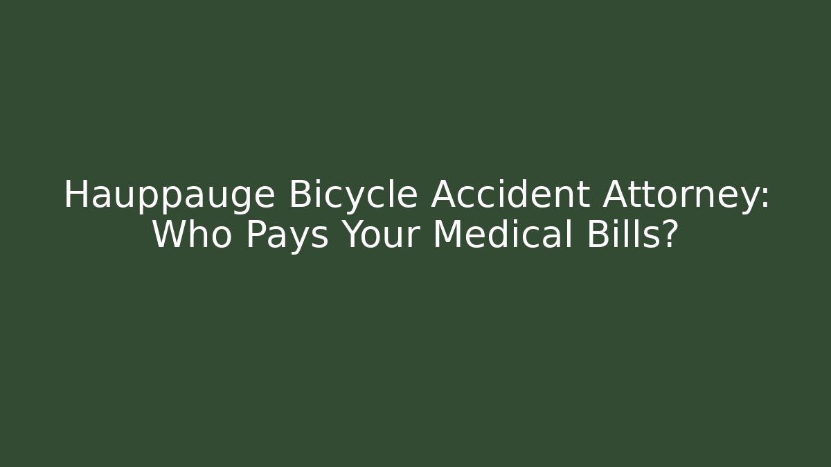 Hauppauge Bicycle Accident Attorney: Who Pays Your Medical Bills?