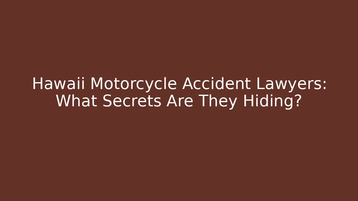 Hawaii Motorcycle Accident Lawyers: What Secrets Are They Hiding?