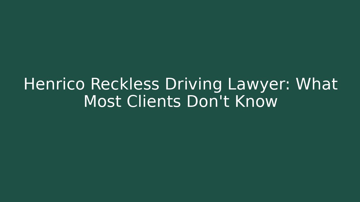 Henrico Reckless Driving Lawyer: What Most Clients Don't Know