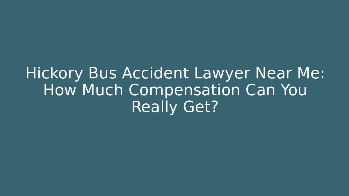 Hickory Bus Accident Lawyer Near Me: How Much Compensation Can You Really Get?
