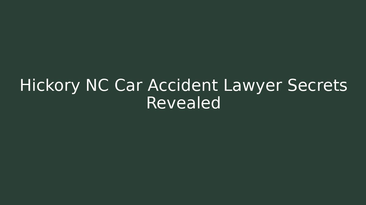 Hickory NC Car Accident Lawyer Secrets Revealed - WealthxGroup