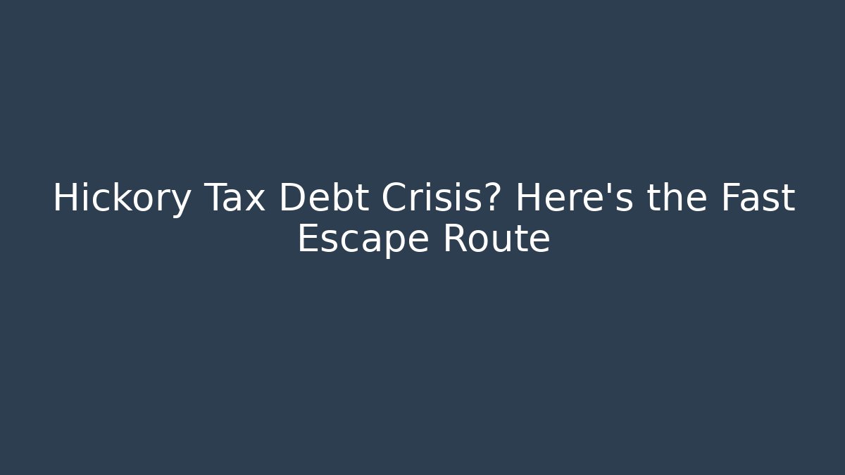 Hickory Tax Debt Crisis? Here’s the Fast Escape Route
