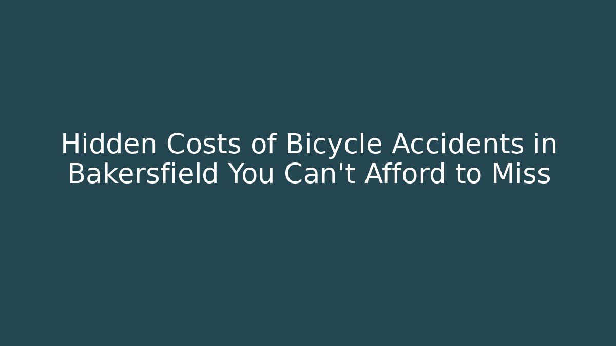 Hidden Costs of Bicycle Accidents in Bakersfield You Can't Afford to Miss