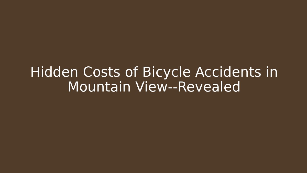 Hidden Costs of Bicycle Accidents in Mountain View—Revealed