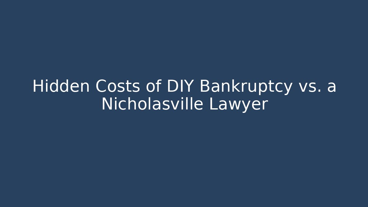 Hidden Costs of DIY Bankruptcy vs. a Nicholasville Lawyer