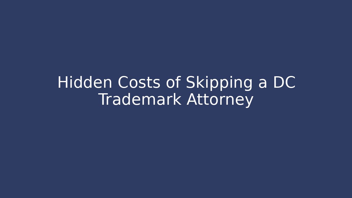 Hidden Costs of Skipping a DC Trademark Attorney