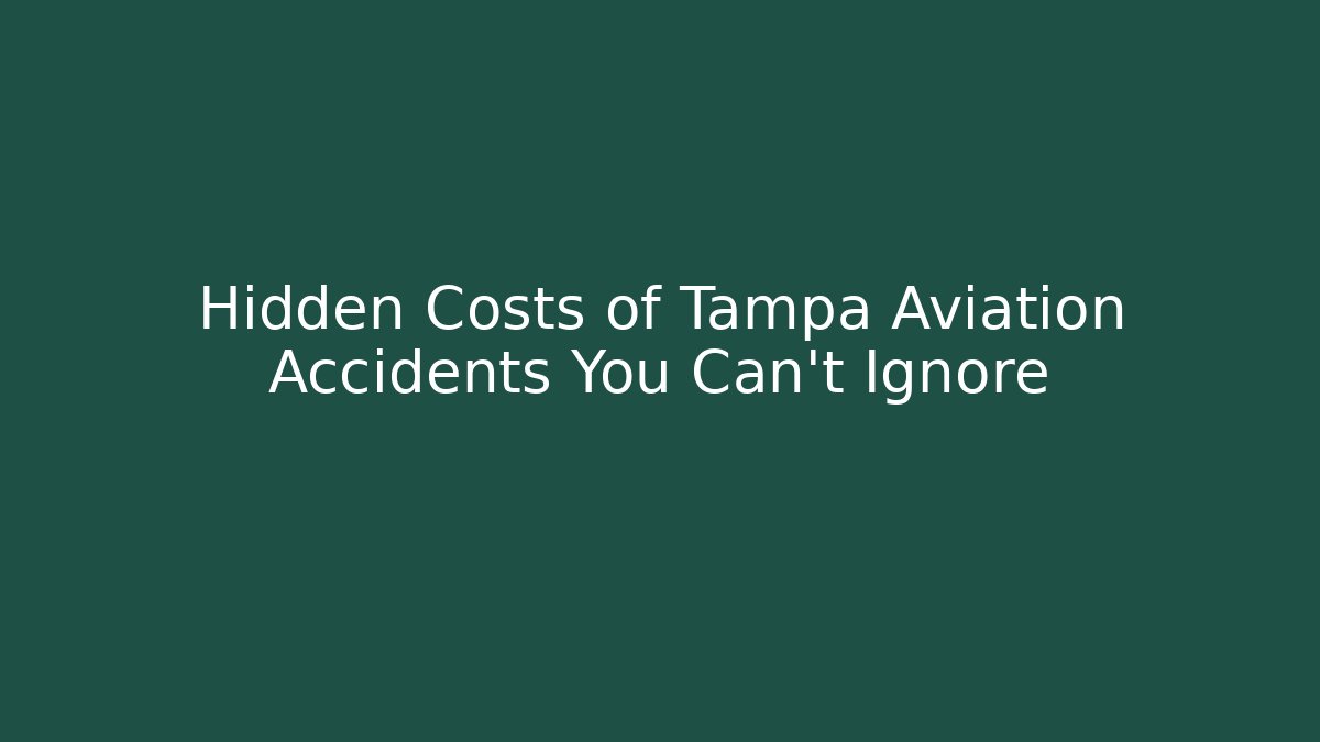 Hidden Costs of Tampa Aviation Accidents You Can't Ignore