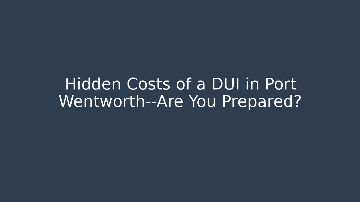 Hidden Costs of a DUI in Port Wentworth—Are You Prepared?