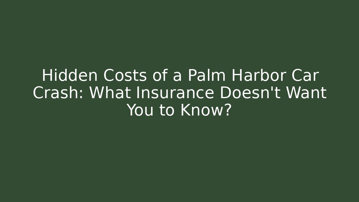Hidden Costs of a Palm Harbor Car Crash: What Insurance Doesn’t Want You to Know?