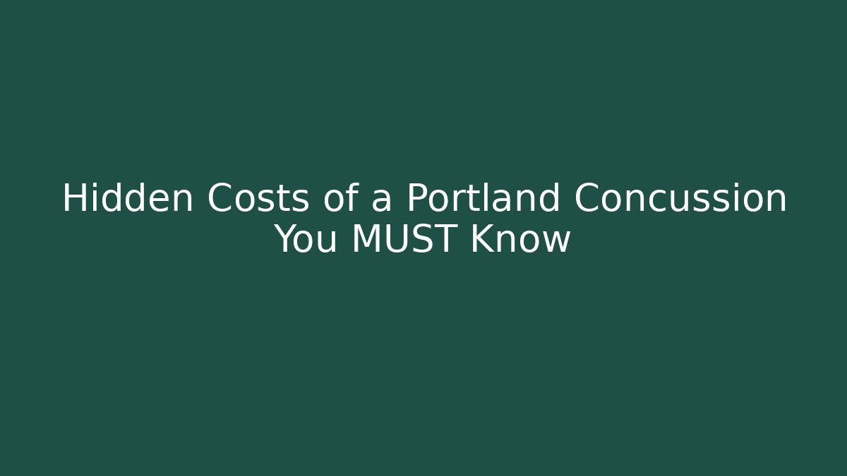 Hidden Costs of a Portland Concussion You MUST Know