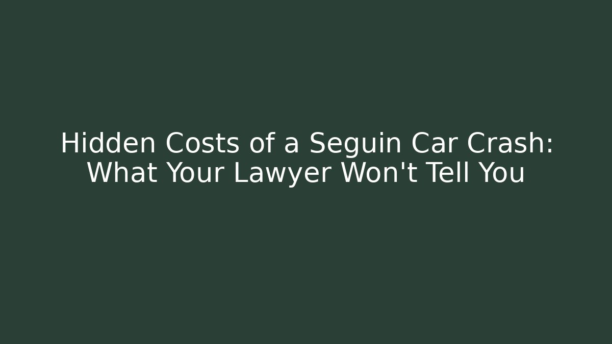 Hidden Costs of a Seguin Car Crash: What Your Lawyer Won't Tell You - WealthxGroup