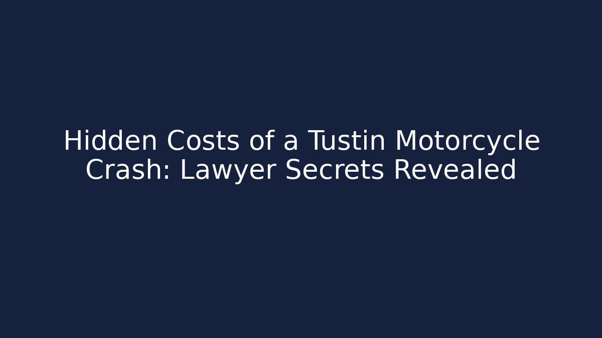 Hidden Costs of a Tustin Motorcycle Crash: Lawyer Secrets Revealed