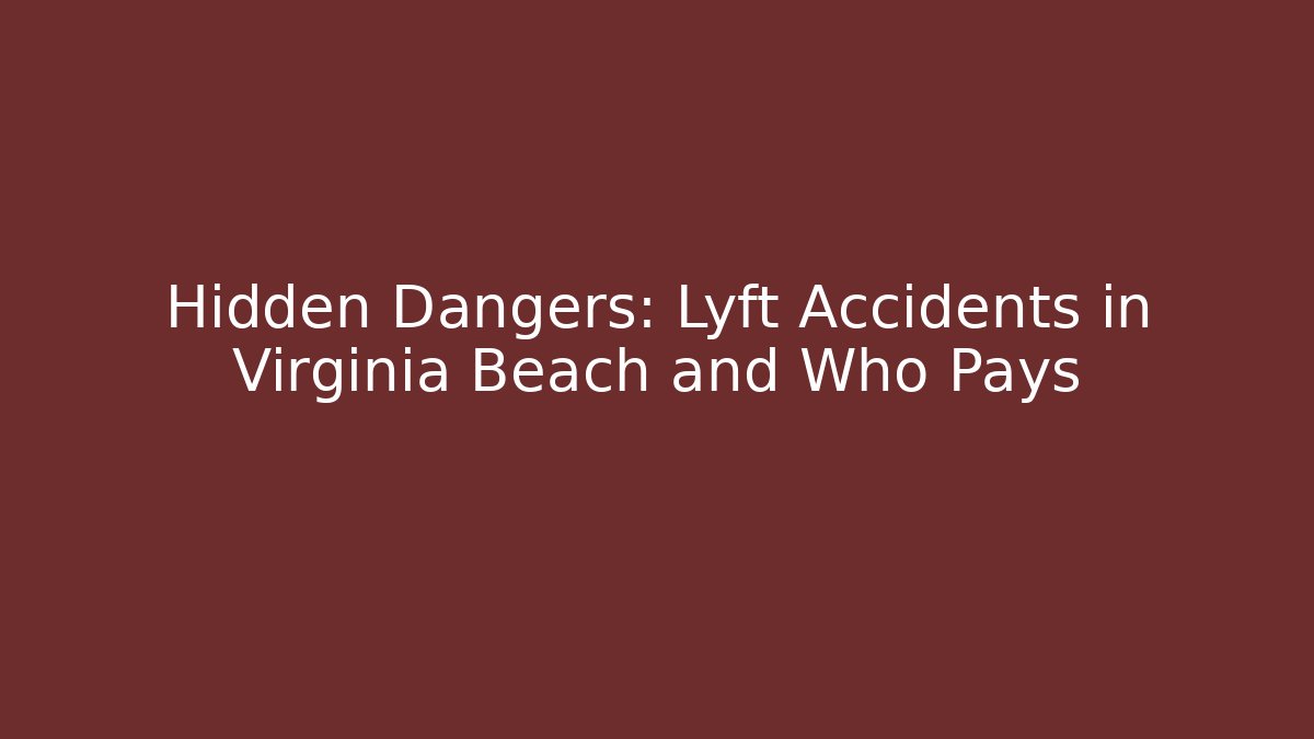 Hidden Dangers: Lyft Accidents in Virginia Beach and Who Pays