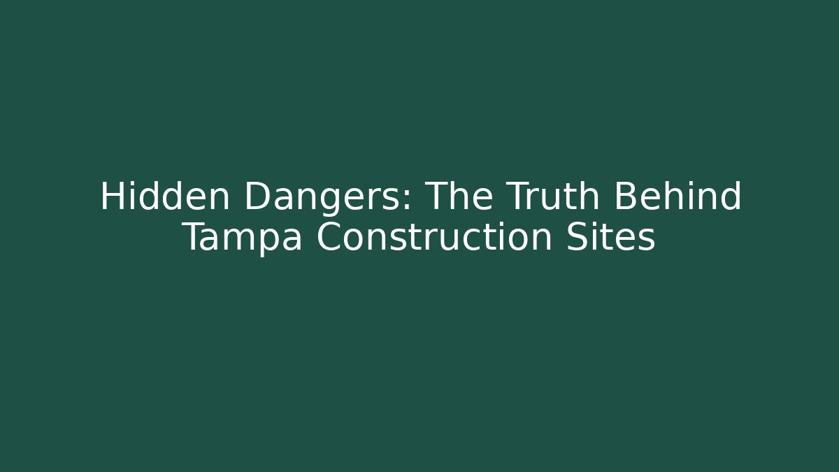 Hidden Dangers: The Truth Behind Tampa Construction Sites - WealthxGroup